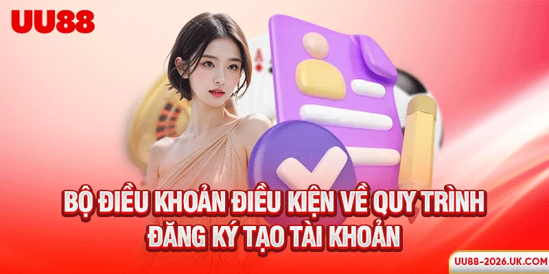 Bộ điều khoản điều kiện về quy trình đăng ký tạo tài khoản
