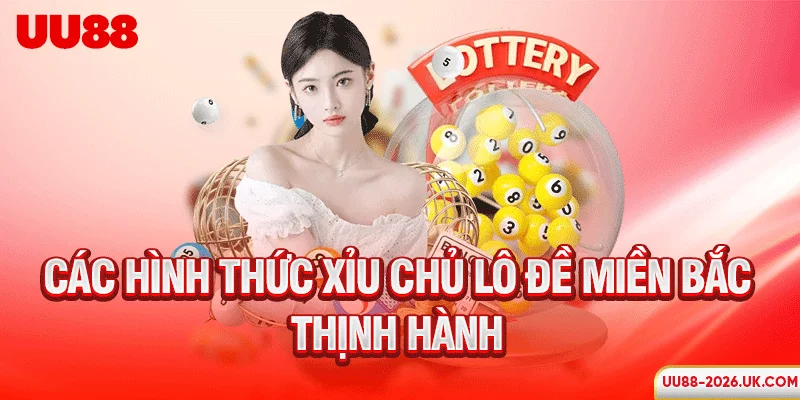 Các hình thức xỉu chủ lô đề miền Bắc thịnh hành