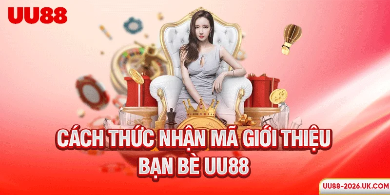 Cách thức nhận mã giới thiệu bạn bè UU88