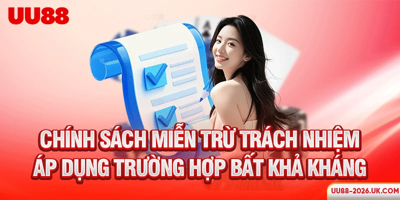 Chính sách miễn trừ trách nhiệm áp dụng trường hợp bất khả kháng