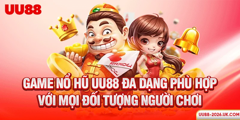 Game nổ hũ UU88 đa dạng phù hợp với mọi đối tượng người chơi