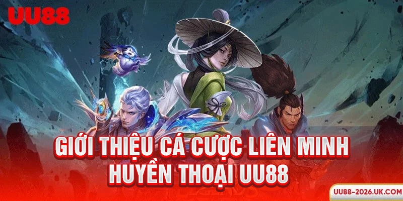 Giới thiệu cá cược Liên Minh Huyền Thoại UU88