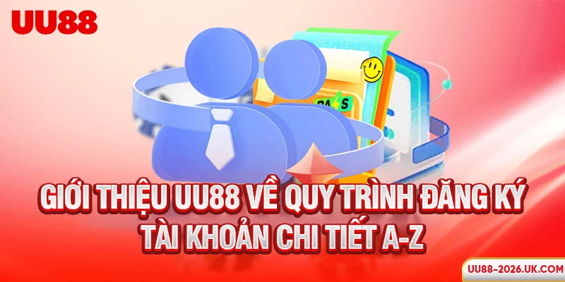 Giới thiệu UU88 về quy trình đăng ký tài khoản chi tiết A-Z