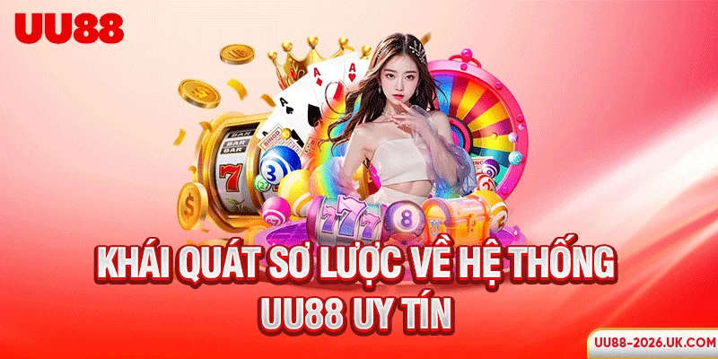 Khái quát sơ lược về hệ thống UU88 uy tín
