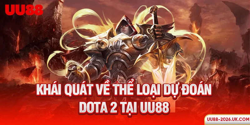 Khái quát về thể loại dự đoán Dota 2 tại UU88