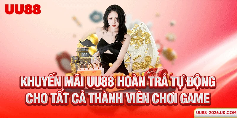 Khuyến mãi UU88 hoàn trả tự động cho tất cả thành viên chơi game