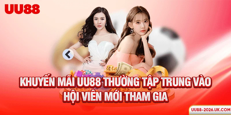 Khuyến mãi UU88 thường tập trung vào hội viên mới tham gia