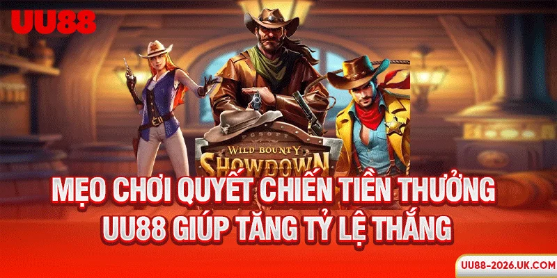 Mẹo chơi quyết chiến tiền thưởng UU88 giúp tăng tỷ lệ thắng
