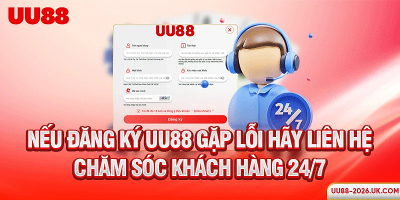 Nếu đăng ký UU88 gặp lỗi hãy liên hệ chăm sóc khách hàng 24/7