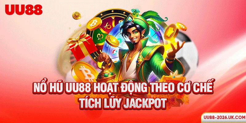 Nổ hũ UU88 hoạt động theo cơ chế tích lũy Jackpot