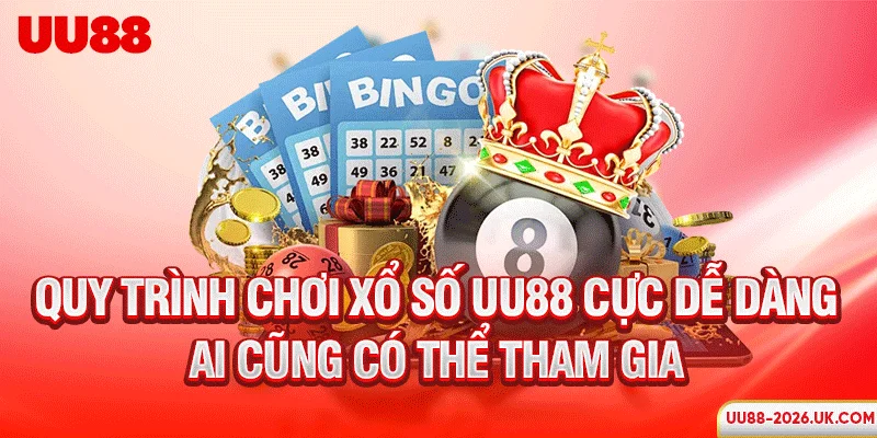 Quy trình chơi xổ số UU88 cực dễ dàng ai cũng có thể tham gia