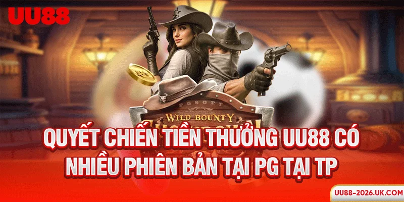 Quyết chiến tiền thưởng UU88 có nhiều phiên bản tại PG tại TP
