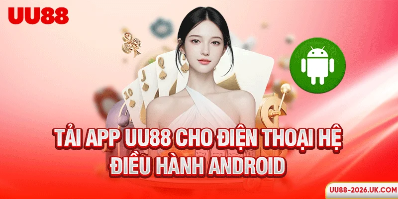 Tải app UU88 cho điện thoại hệ điều hành Android