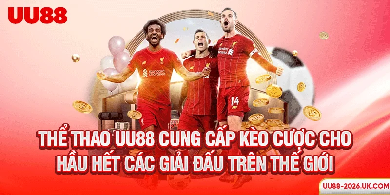 Thể thao UU88 cung cấp kèo cược cho hầu hết các giải đấu trên thế giới