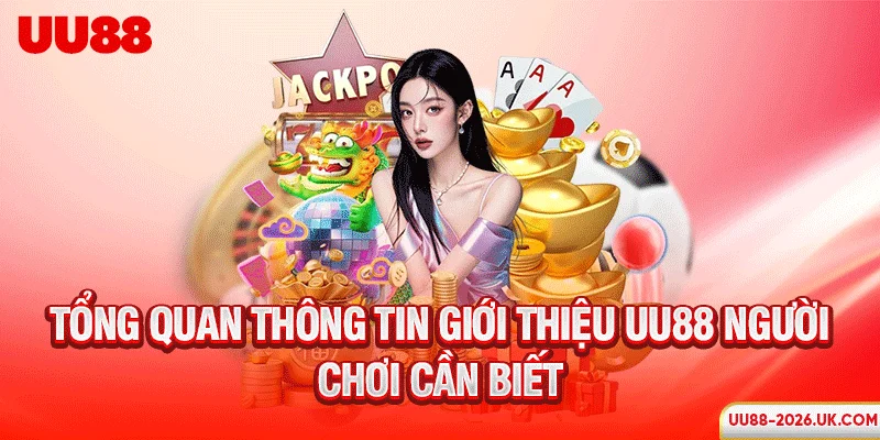 Tổng quan thông tin giới thiệu UU88 người chơi cần biết