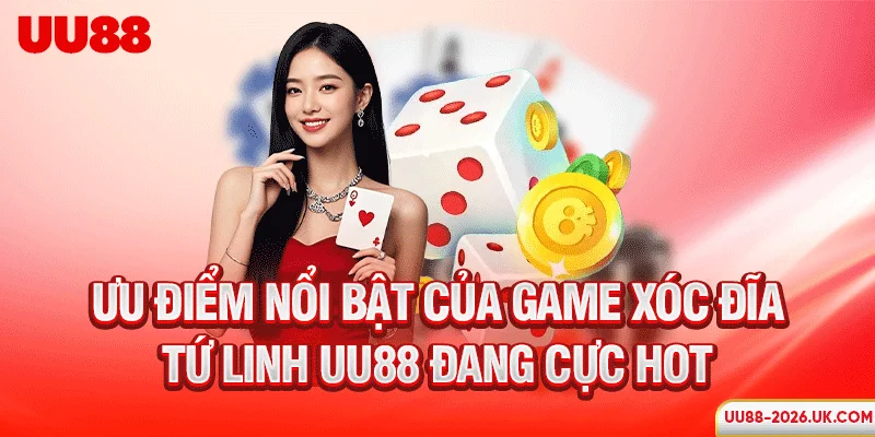 Ưu điểm nổi bật của game xóc đĩa Tứ Linh UU88 đang cực hot